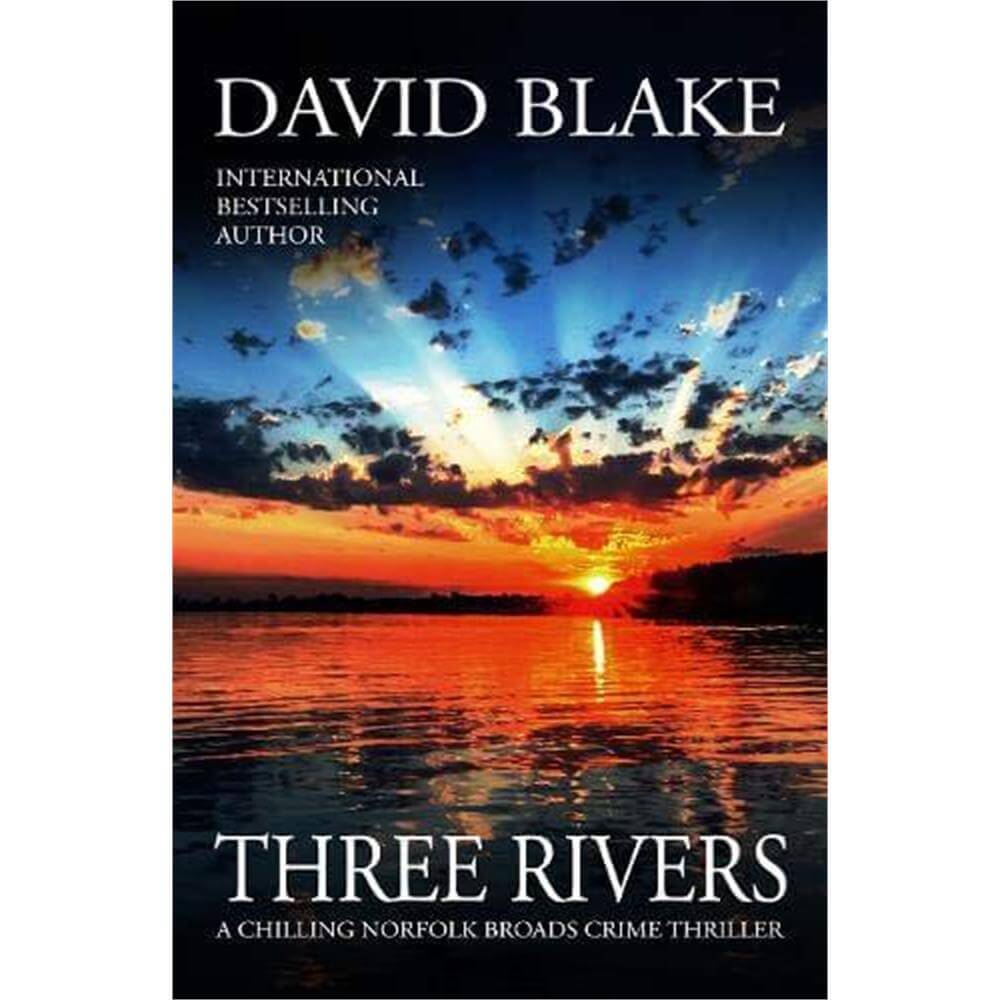 Three Rivers: A chilling Norfolk Broads crime thriller By David Blake (Paperback)